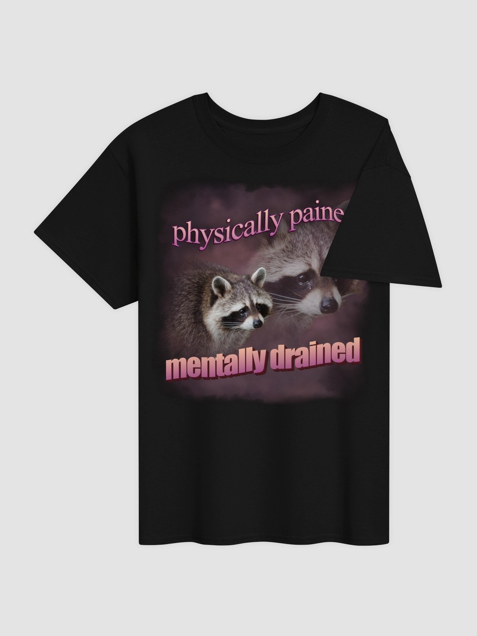 Physically pained mentally drained raccoon T-shirt product image (4)