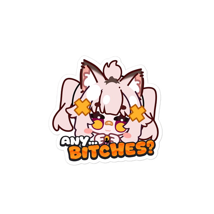 Any... Bitches? - Vinyl Decal Sticker [ For Cars / Bottles / Laptops etc.] product image (2)