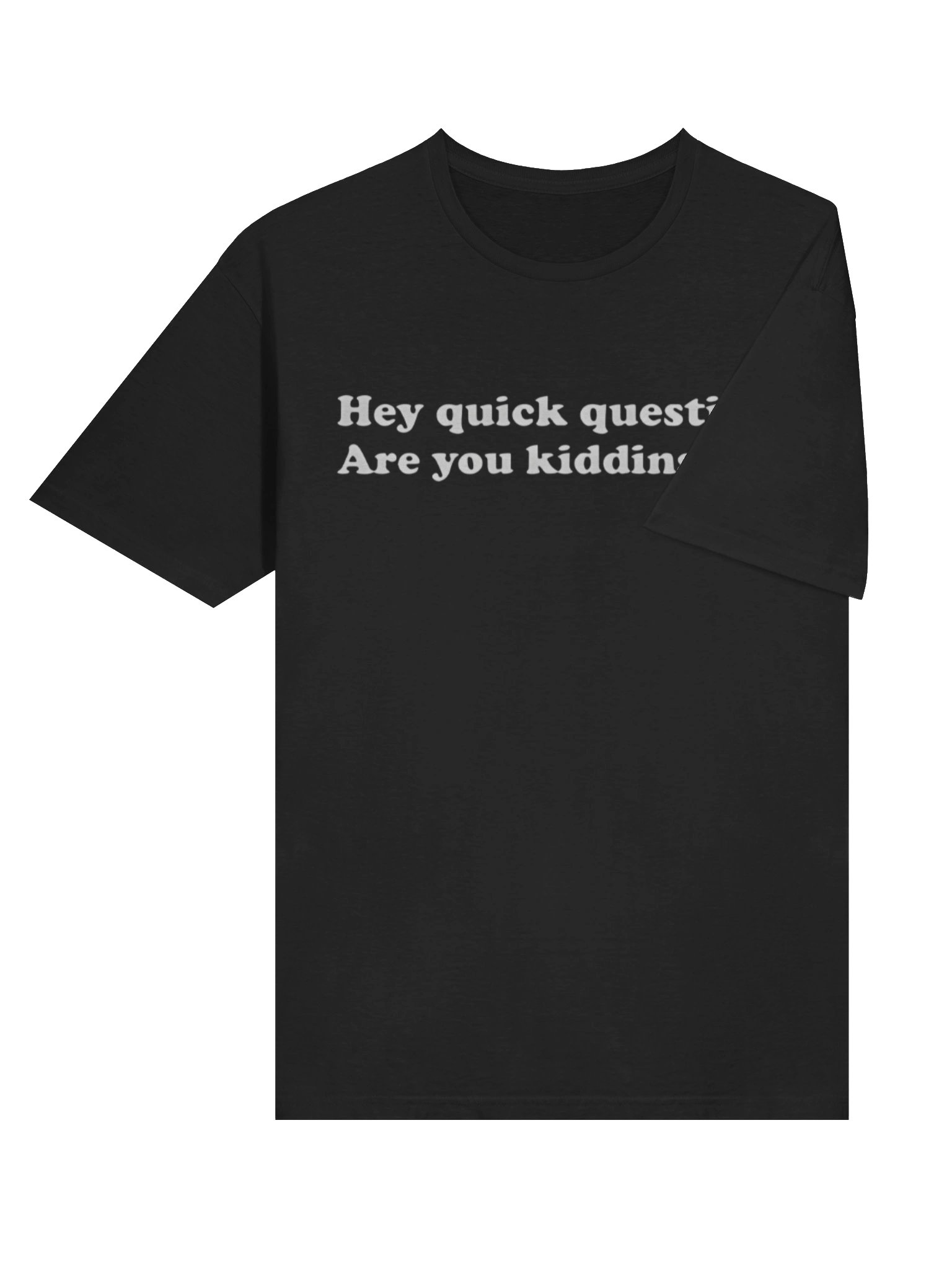Hey Quick Question Are You Kidding Me Shirt product image (4)