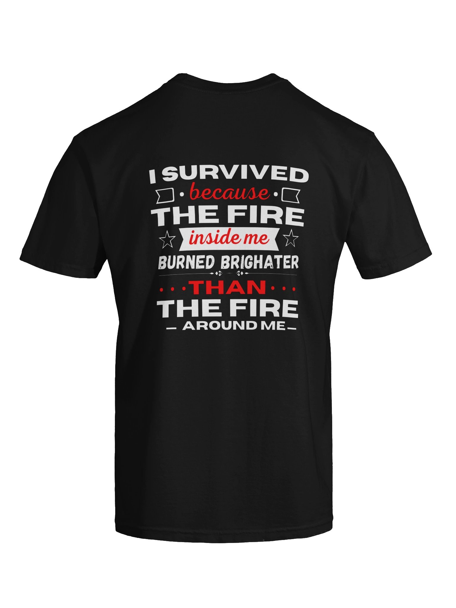 I Survived Because the Fire Inside Me Burned Brighter – Motivational T-Shirt product image (1)