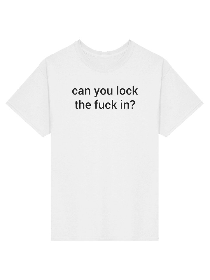 can you lock the fuck in? T-Shirt product image (1)