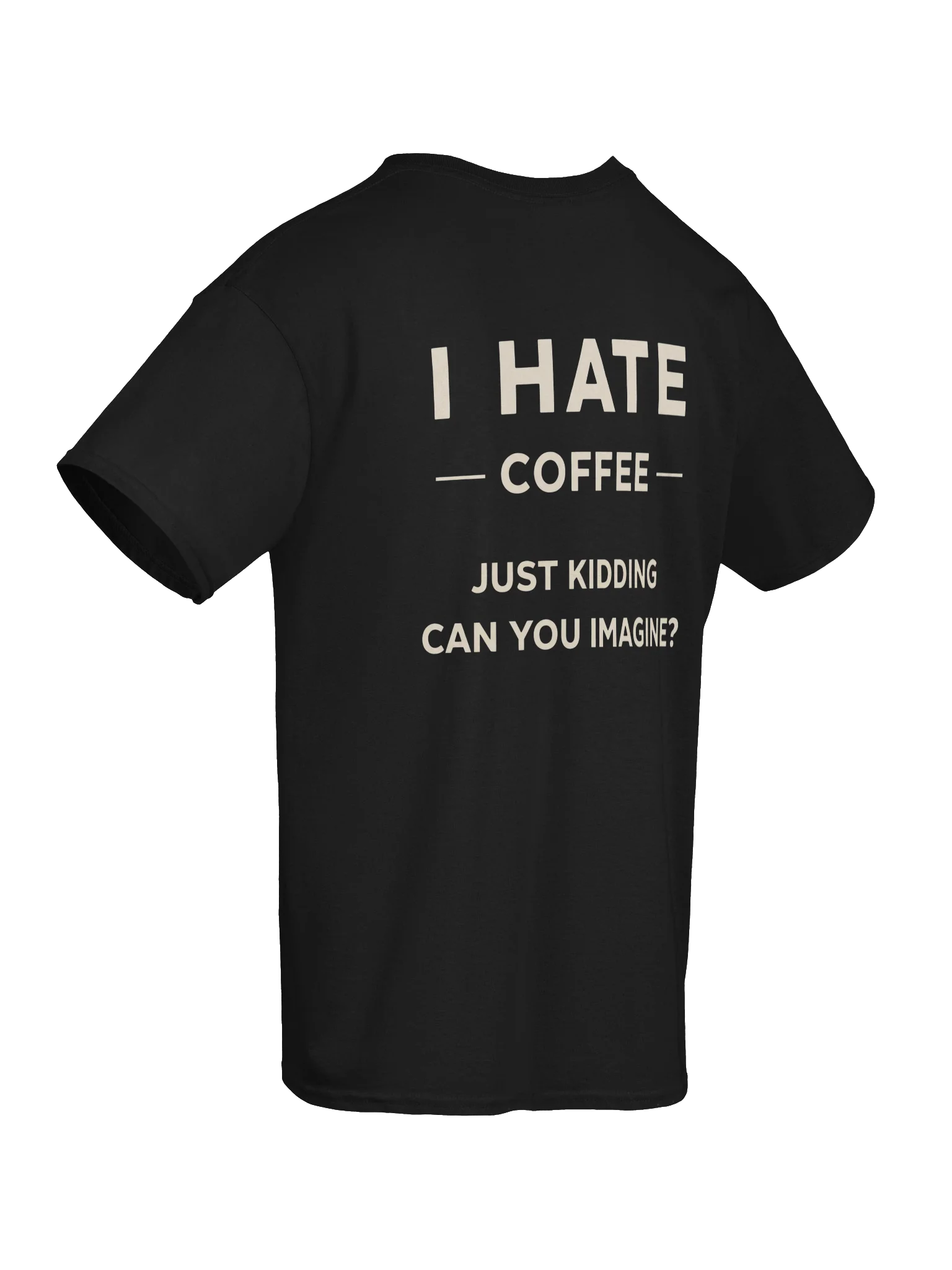 ☕ I Hate Coffee, Just Kidding – Funny Coffee Lover Design product image (2)