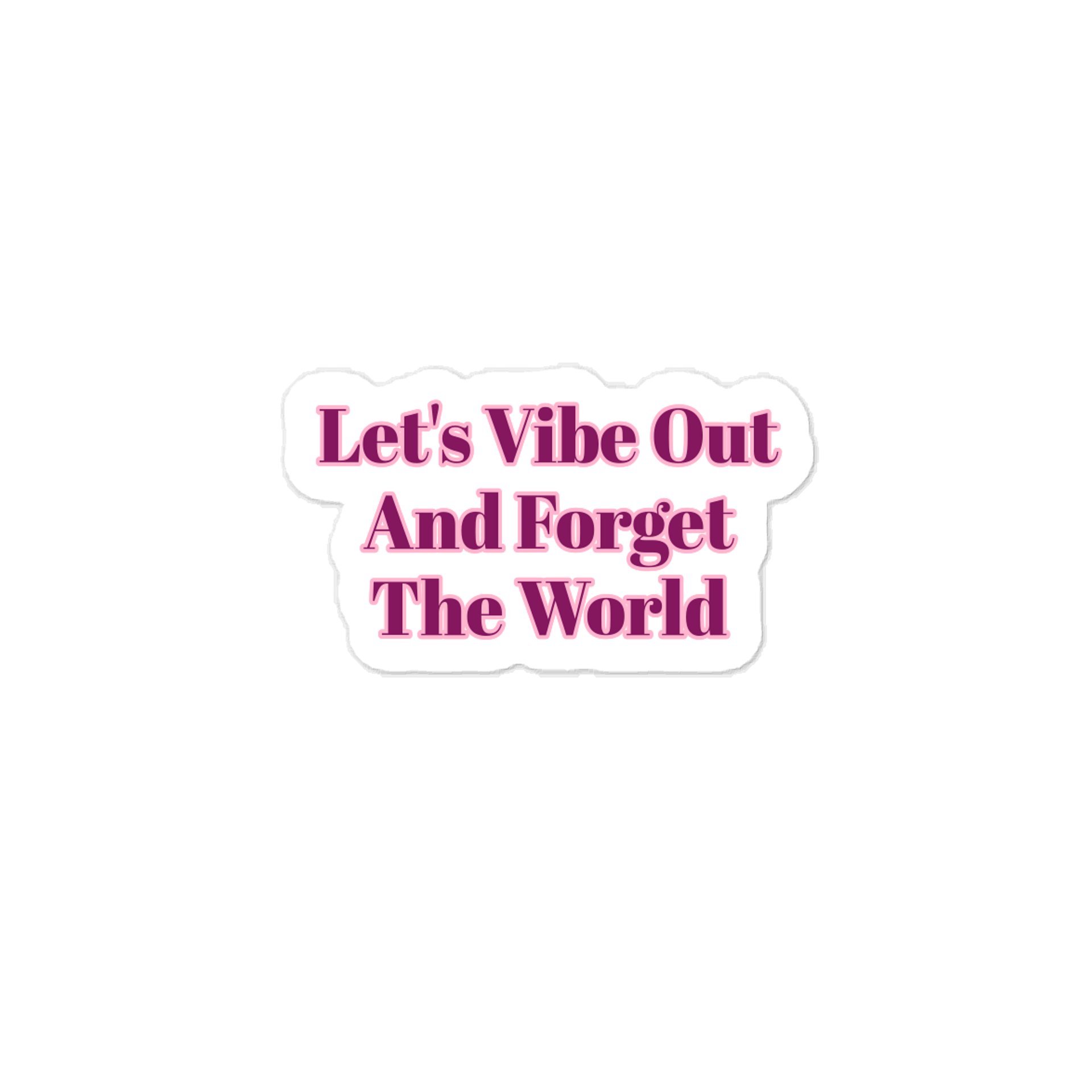 Let's Vibe Out And Forget The World Sticker product image (1)