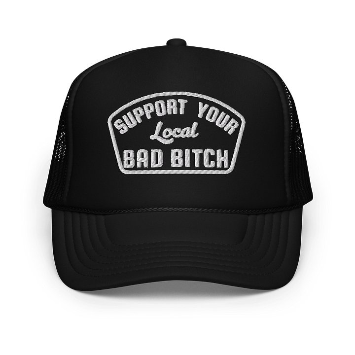 Support Your Local BAD BITCH - Embroidered foam front trucker product image (1)