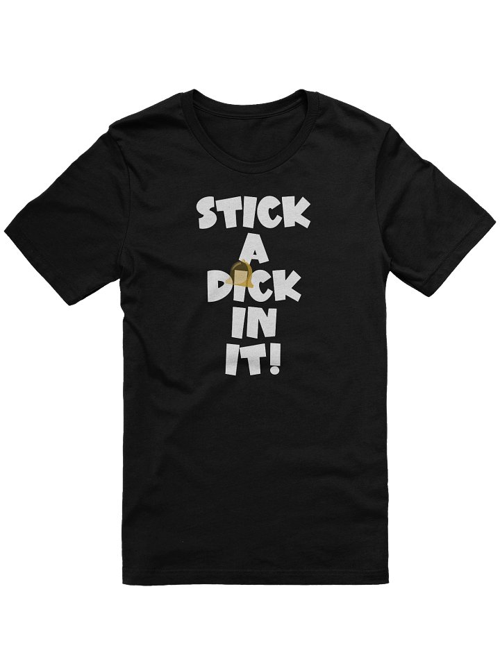 STICK A DICK IN IT! Tee product image (1)