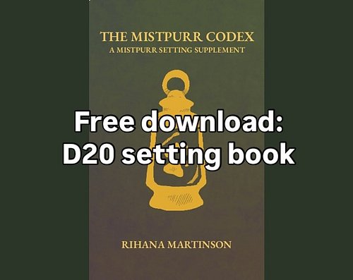 The Mistpurr Codex is now available to download for free! 

It’s the setting guide for the Mistpurr world. It contains the lo...