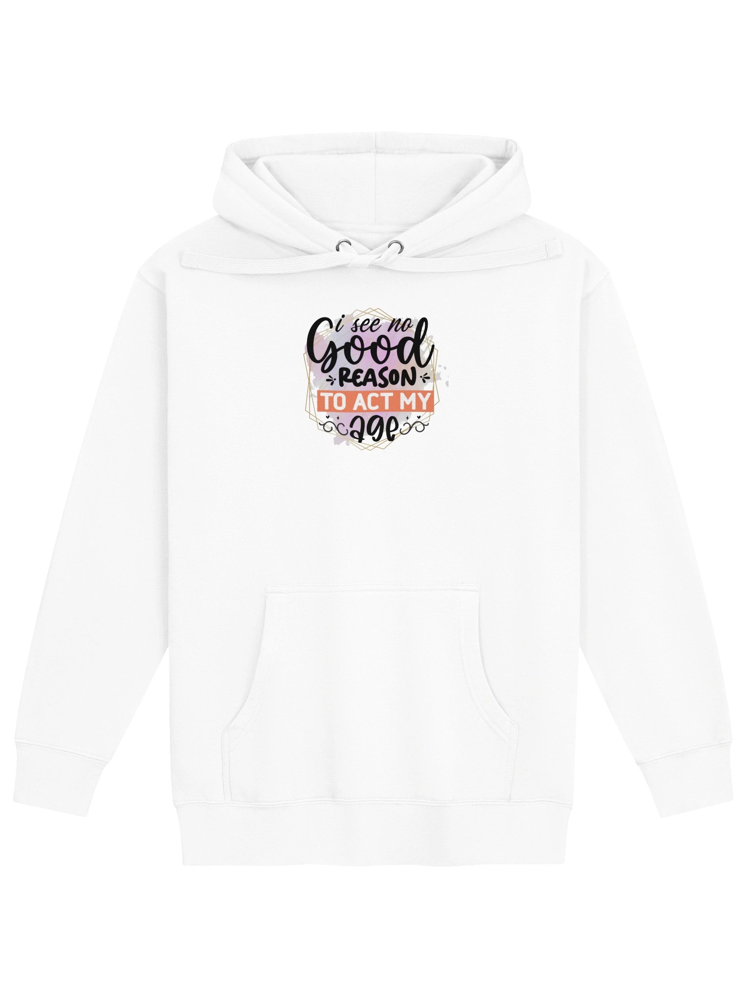 I See No Good Reason To Act My Age Hoodie product image (1)