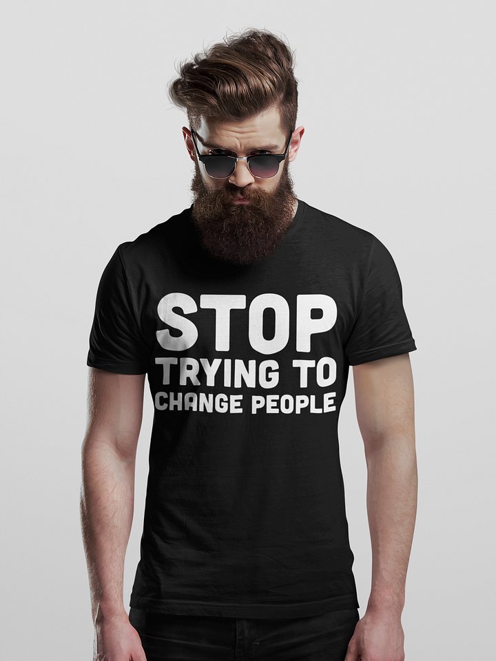 Stop Trying To Change People T-Shirt product image (1)