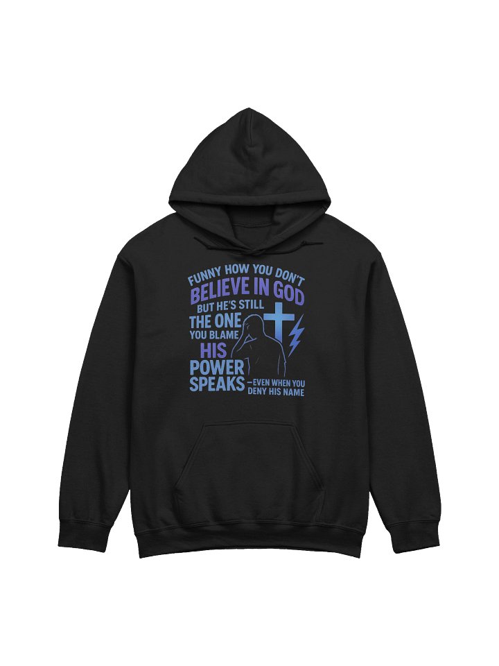 Funny How You Do Not Believe in God Christian Pullover Hoodie His Power Speaks Even When You Deny His Name Faith Based Apparel product image (1)
