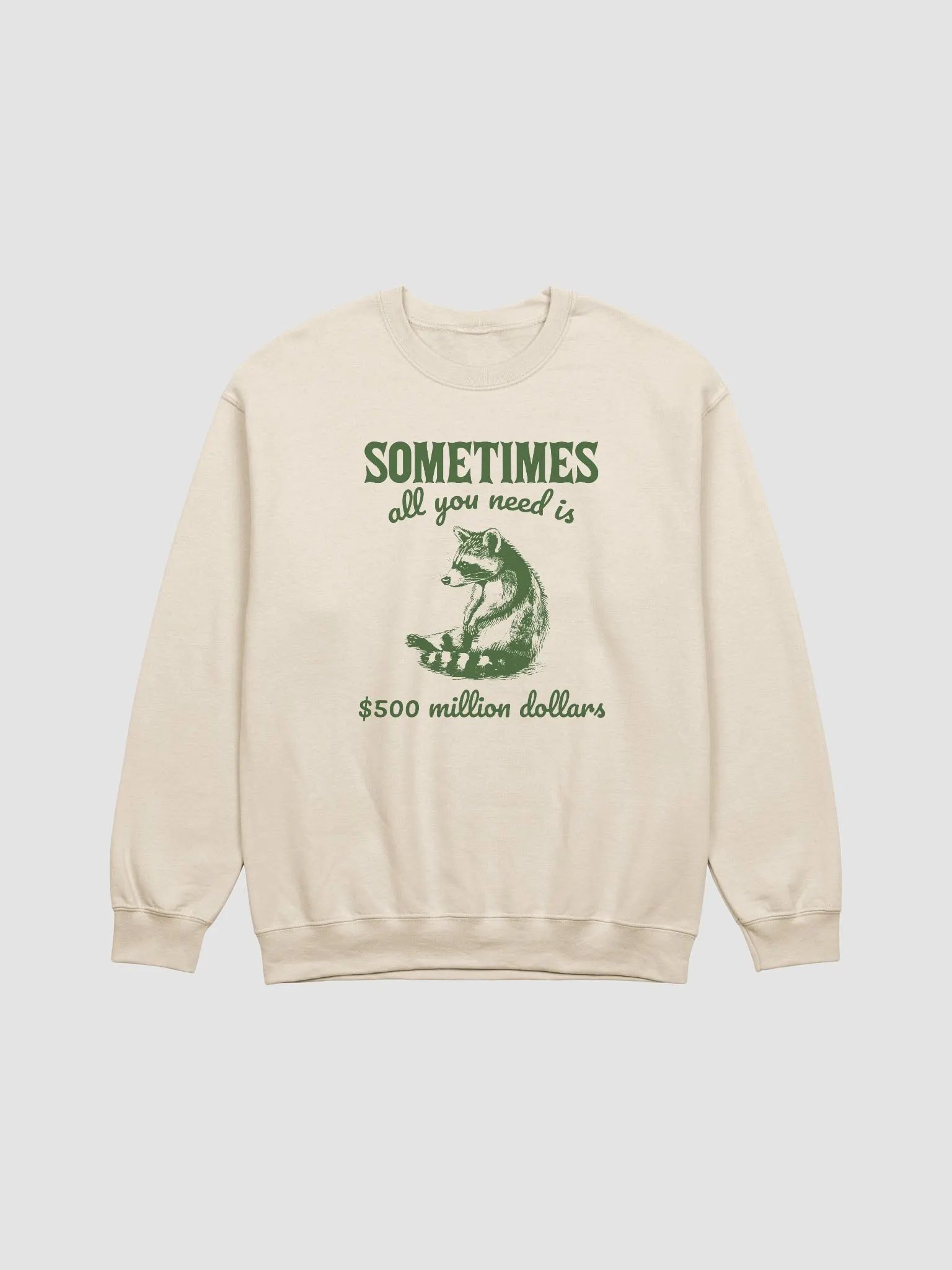 Sometimes all you need is 500 million dollars Crewneck product image (1)