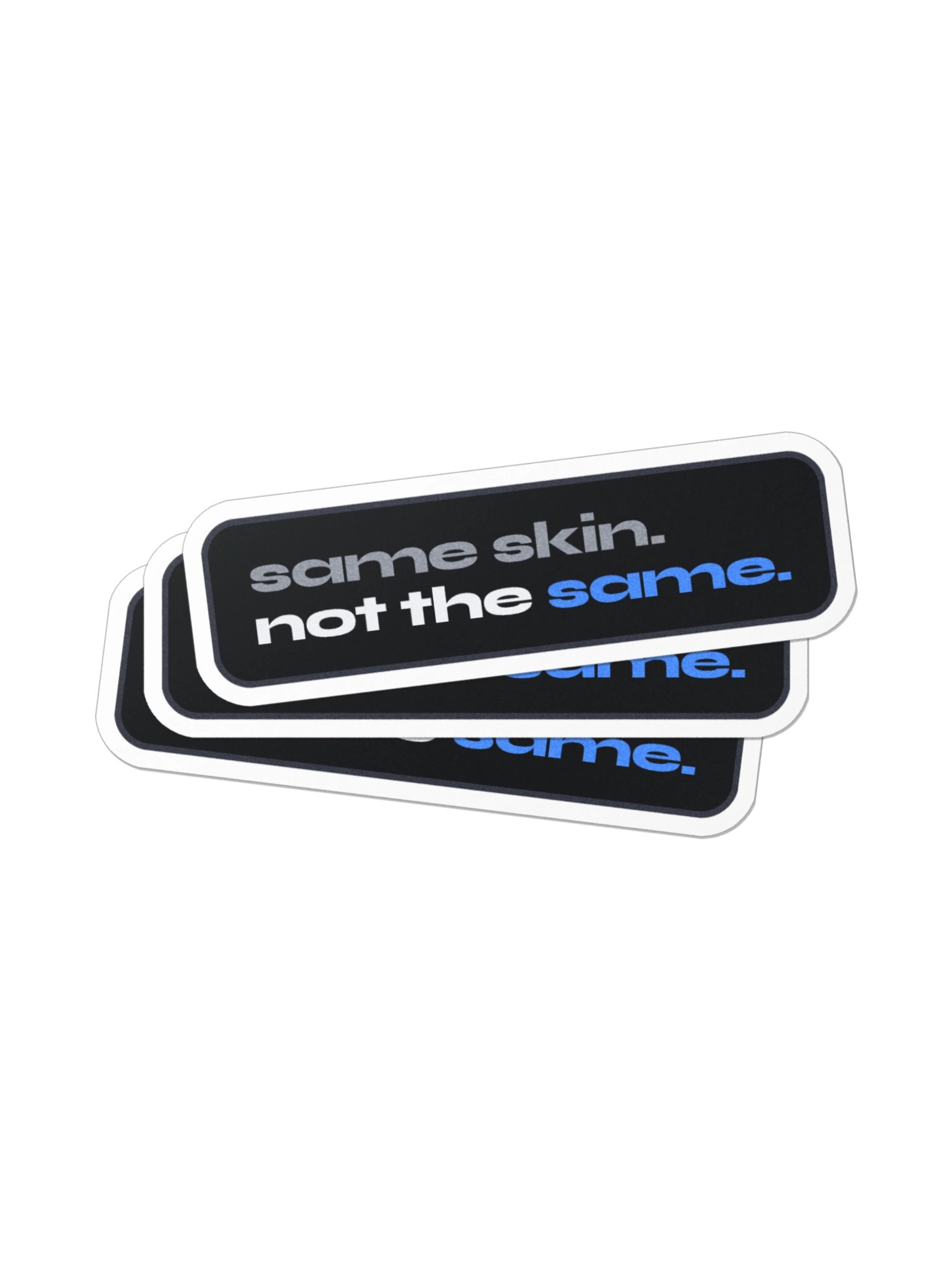 Same Skin. Not the Same. Die-Cut Sticker product image (2)