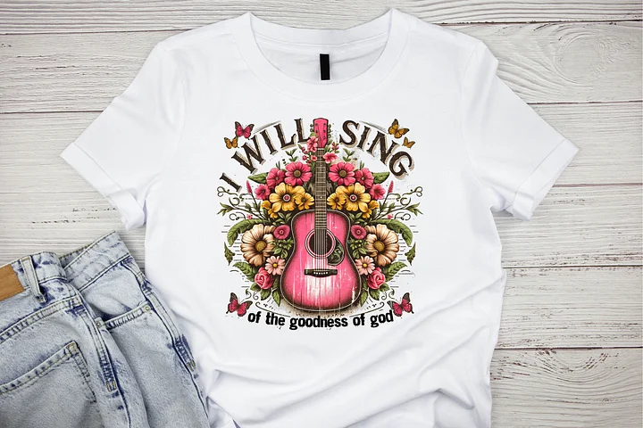I Will Sing of the Goodness of God Floral T-Shirt product image (1)
