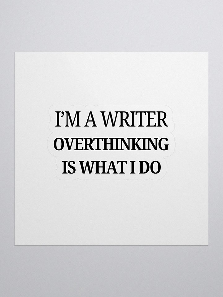 I'm a Writer: Overthinking is What I Do Sticker product image (1)