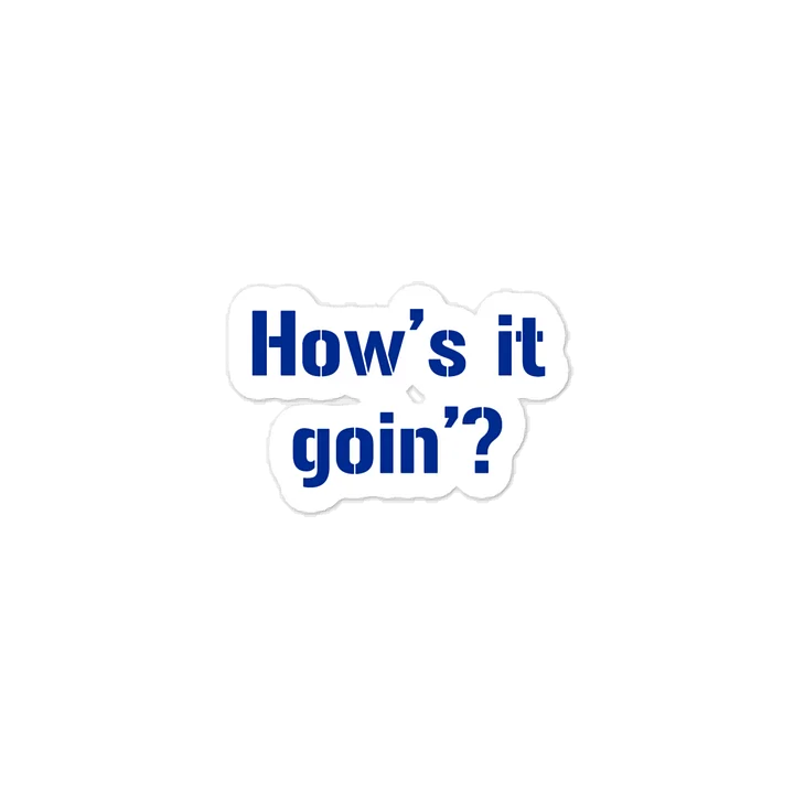 How's it Goin'? Quote Sticker product image (1)
