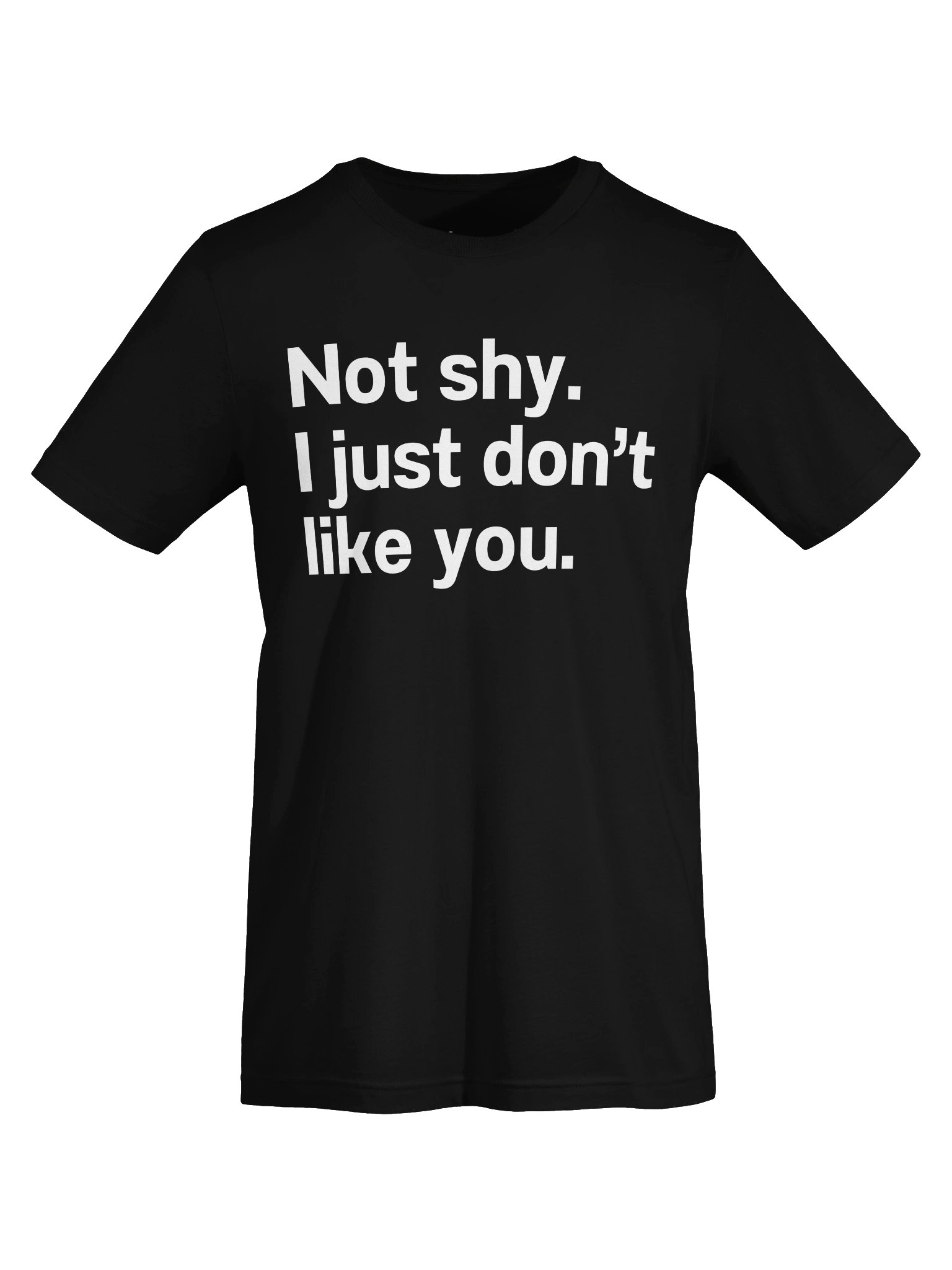 Not shy. I just don't like you. Unisex T-Shirt product image (5)