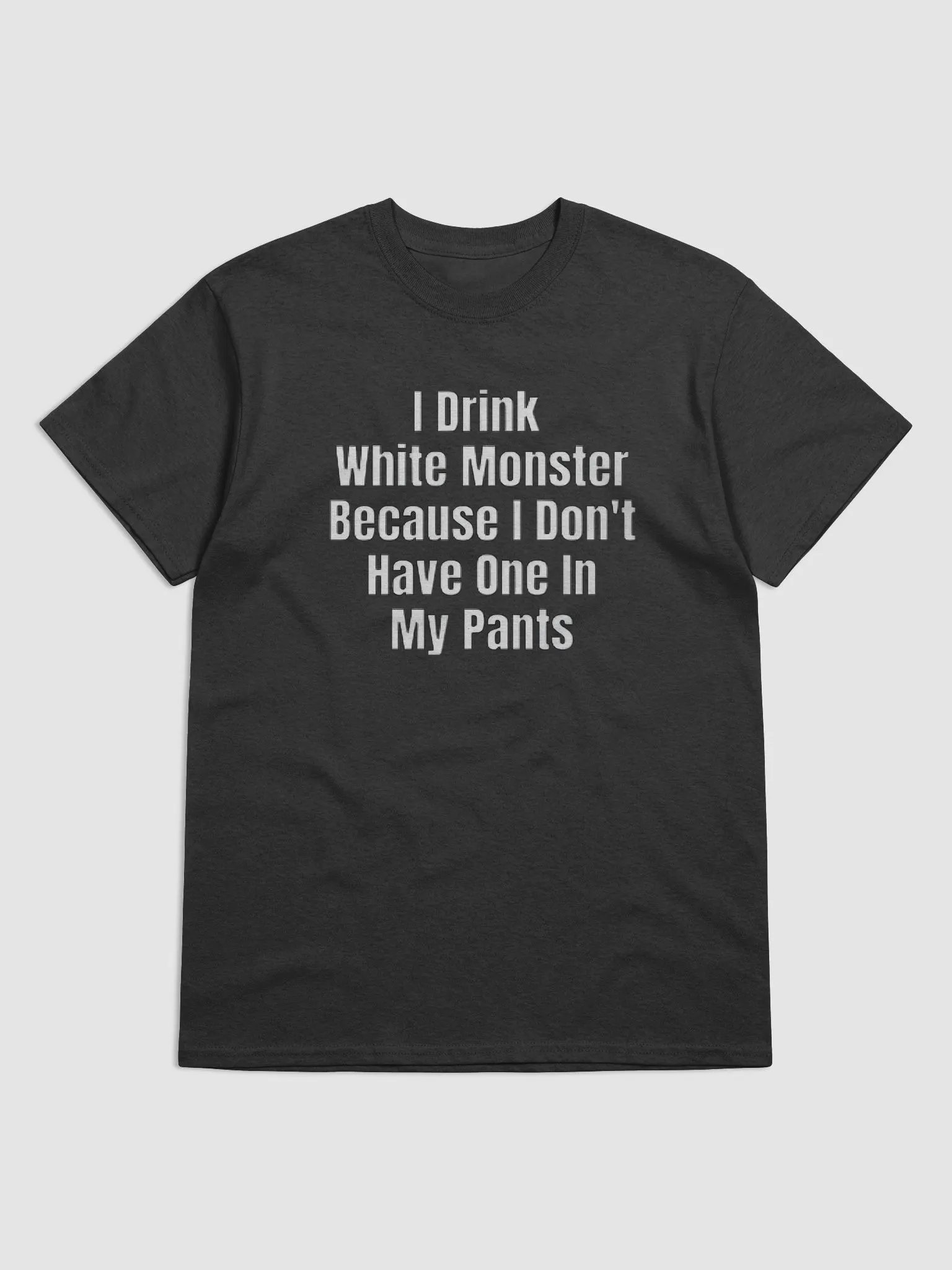 I Drink White Monster Because I Don't Have One In My Pants Shirt product image (4)