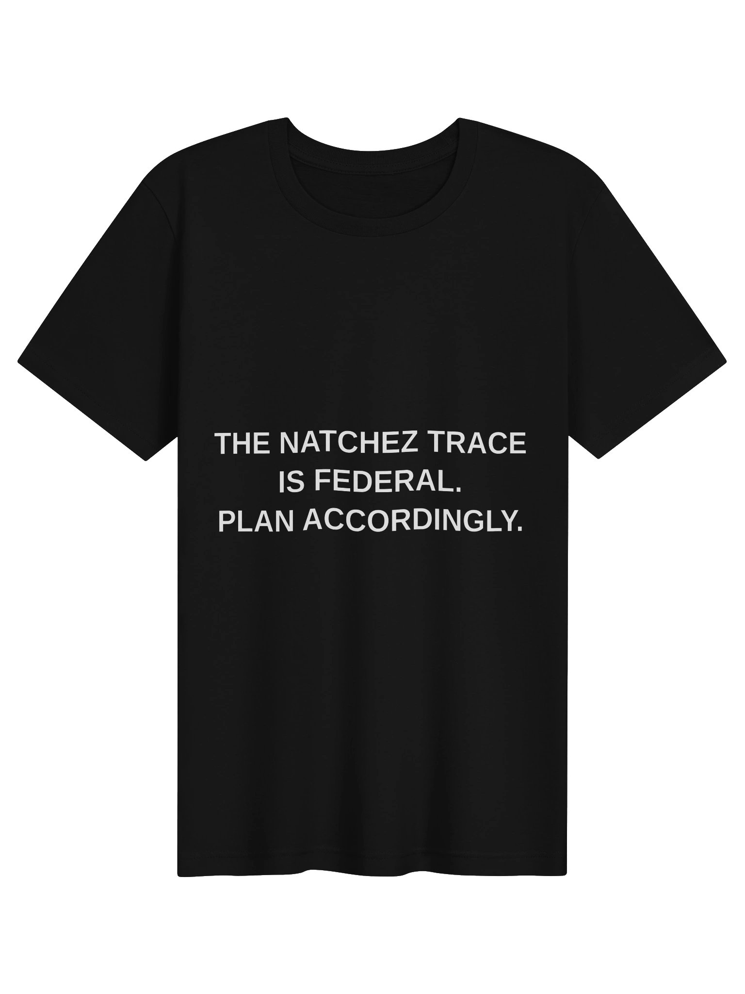 THE NATCHEZ TRACE IS FEDERAL. PLAN ACCORDINGLY. Tee product image (1)