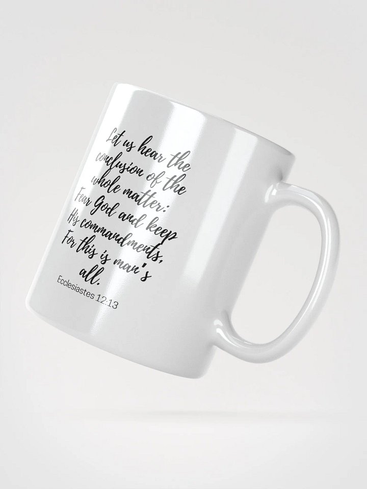 Let Us Hear The Conclusion Of The Whole Matter: Fear God Ecclesiastes 12:13 White Glossy Mug 11/15/20oz product image (2)