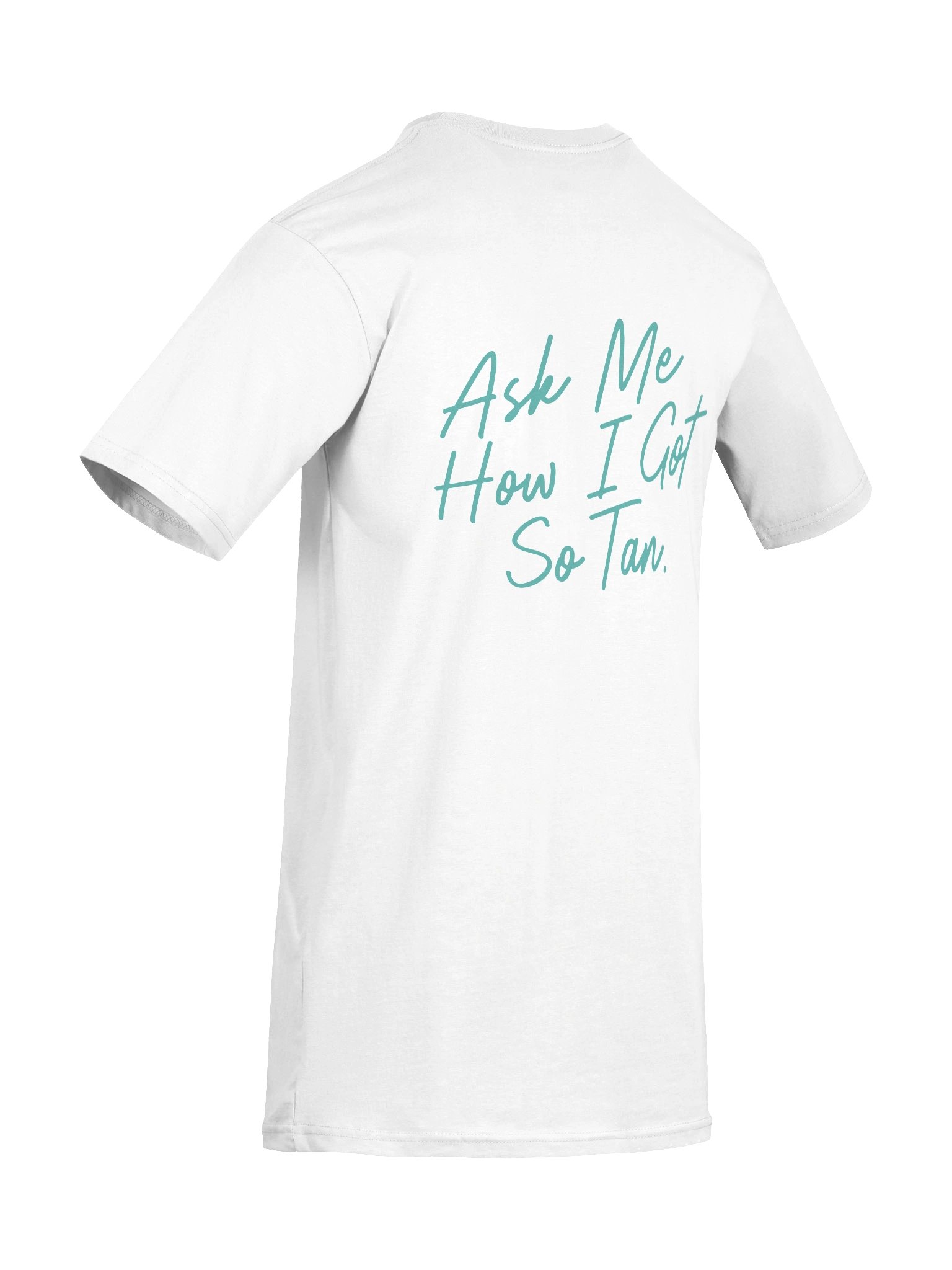 "Ask Me How I Got So Tan" Teal Tee product image (10)
