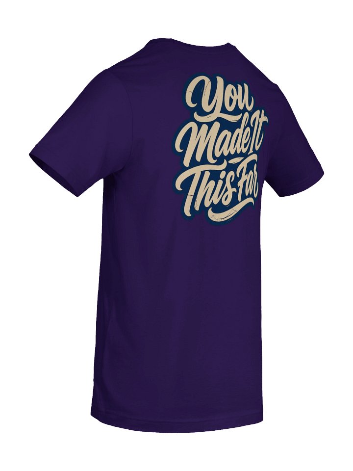 Just Keep Show'n Up Signature Series Tee "You Made It This Far" product image (1)
