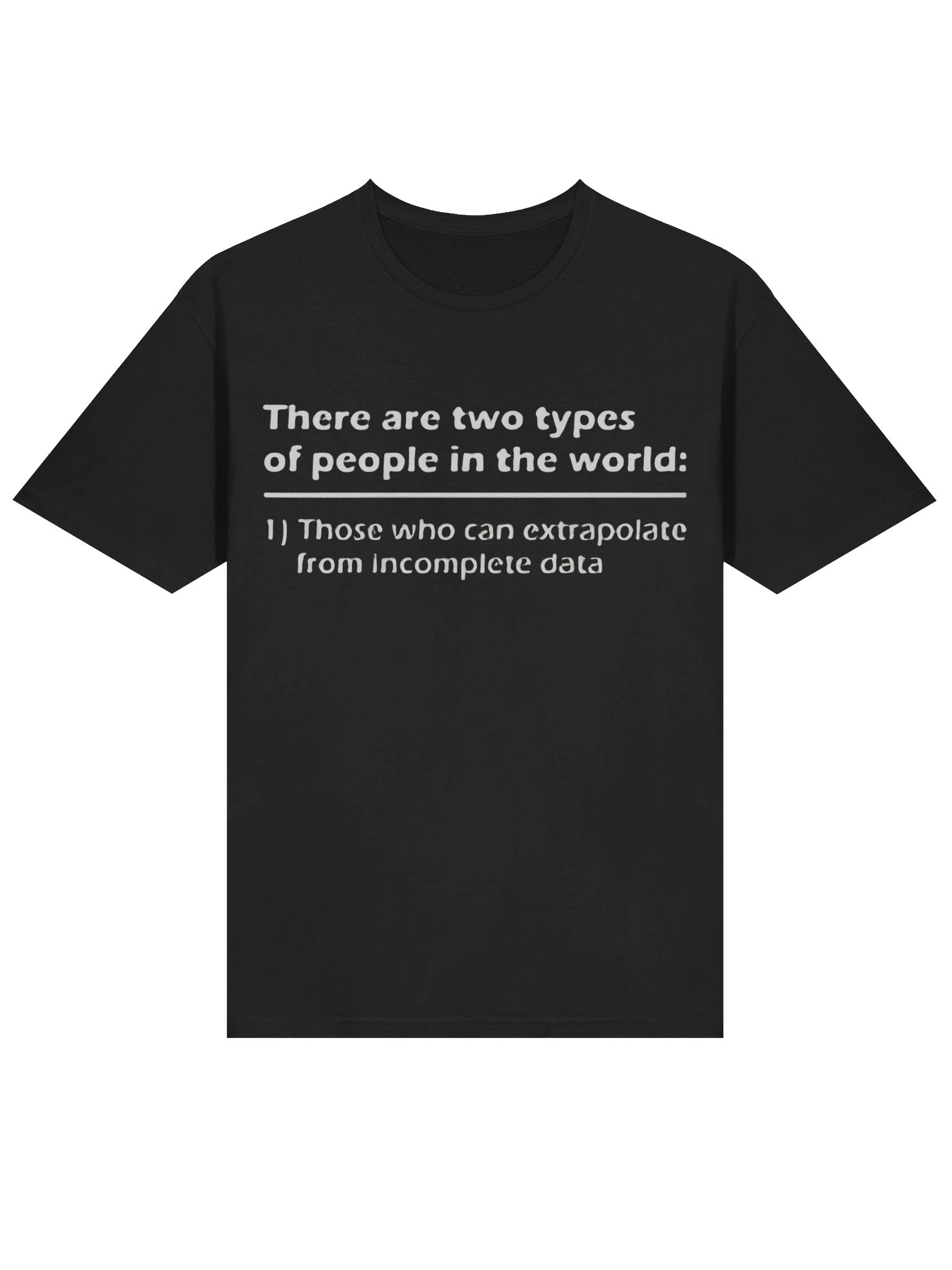 There Are Two Types Of People In The World T-Shirt – Those Who Can Extrapolate From Incomplete Data product image (2)