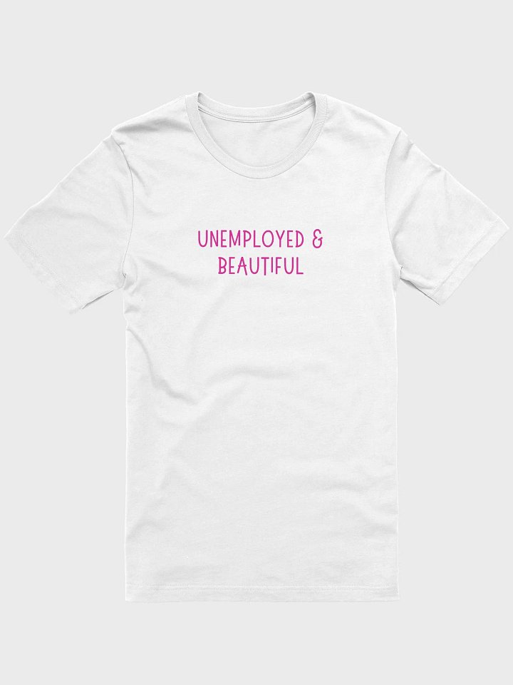 Unemployed & Beautiful T-shirt product image (25)