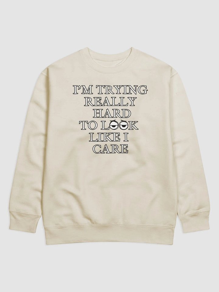 I'm Trying Really Hard To Look Like I Care Sweatshirt product image (3)