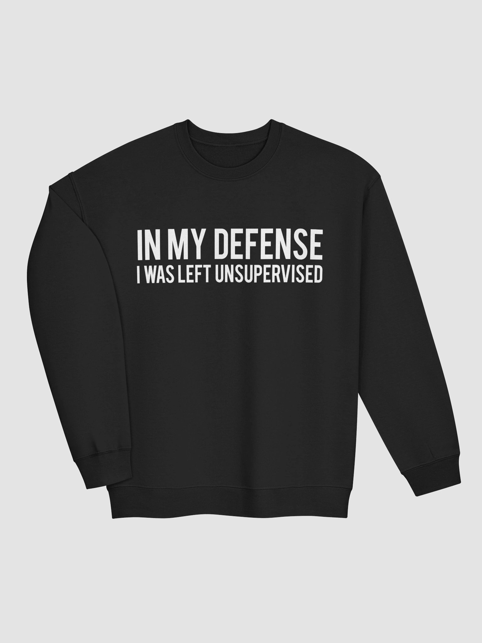 In My Defense I Was Left Unsupervised Sweatshirt 1B1 product image (28)