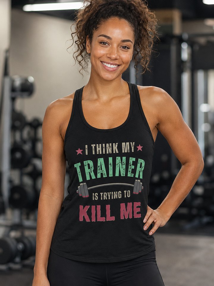 I Think My Trainer Is Trying To Kill Me Women’s Racerback Tank Top product image (1)