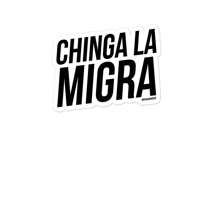 FUTILED DEVICE: CHINGA LA MIGRA (STICKER) product image (2)