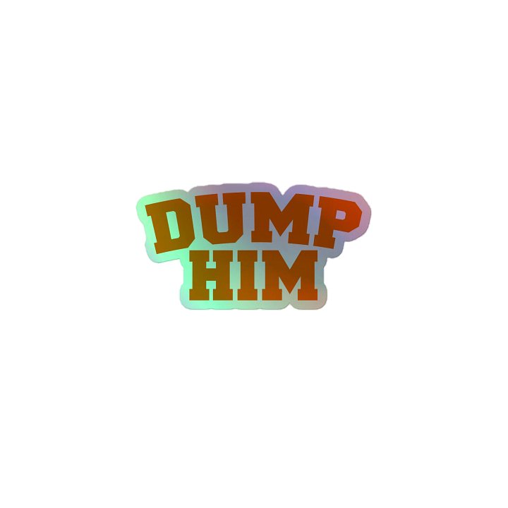 Dump Him - Holo Sticker product image (1)