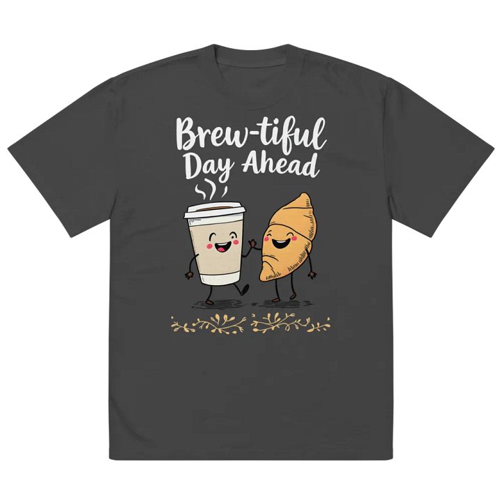Funny Brew-tiful Day Ahead Oversized Tee product image (5)