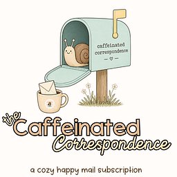 The Caffeinated Correspondence Monthly
