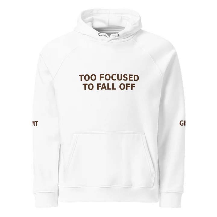 TOO FOCUSED TO FALL OFF — Premium Hoodie product image (1)