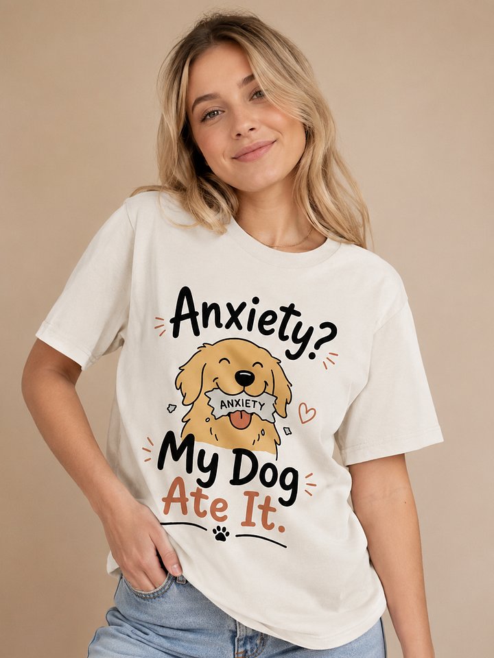 Anxiety? My Dog Ate It T-Shirt | Funny Dog Lover Mental Health Tee product image (1)