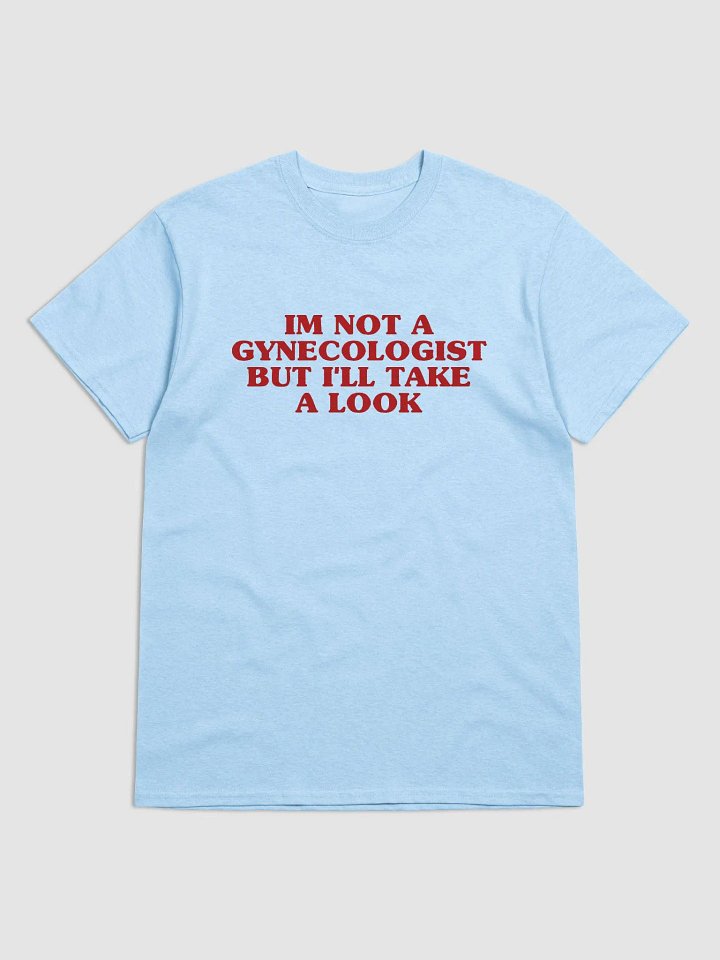 I'm Not A Gynecologist But I'll Take A Look T-Shirt product image (1)