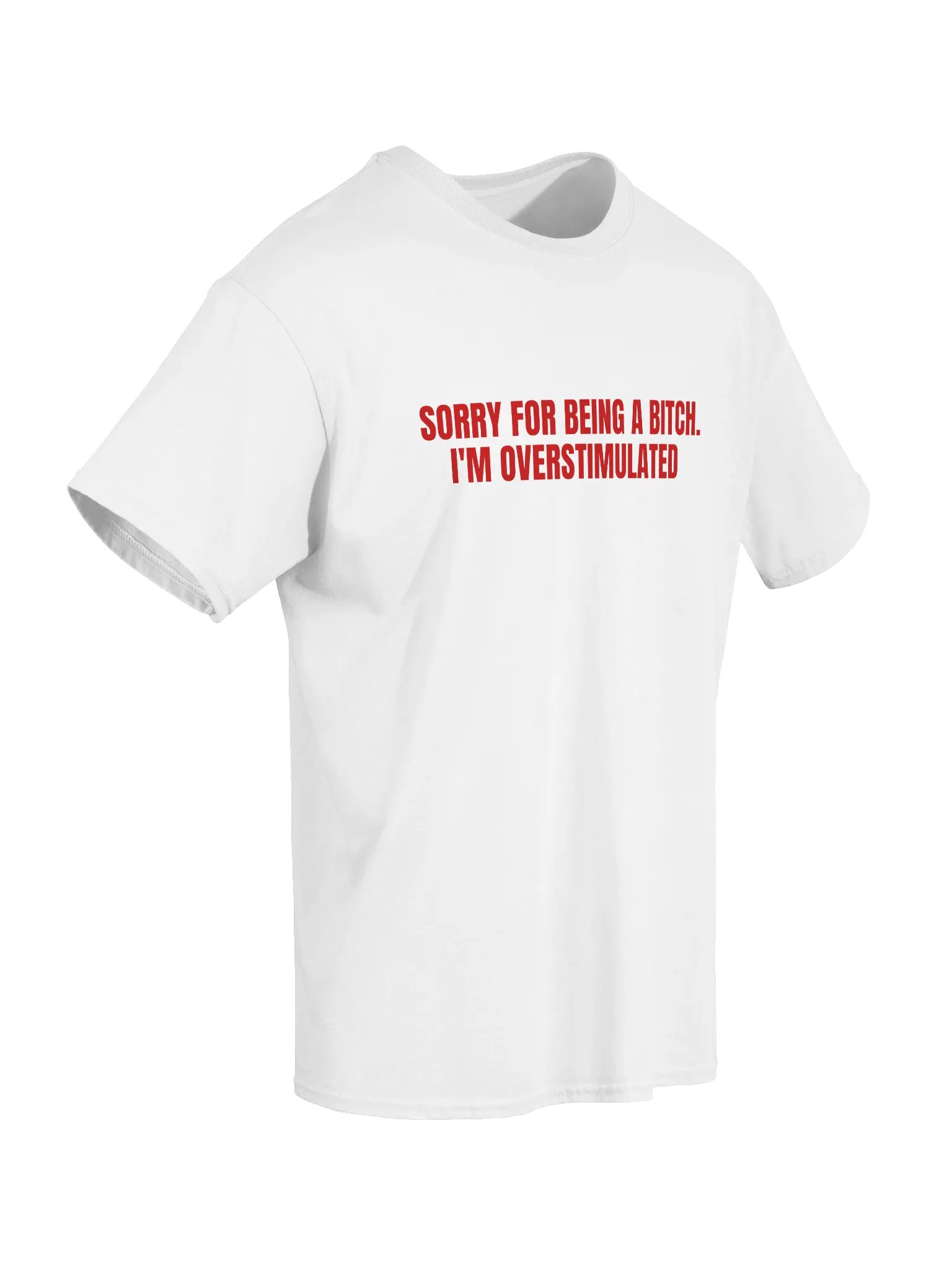 Sorry For Being A Bitch I'm Overstimulated T-Shirt product image (7)
