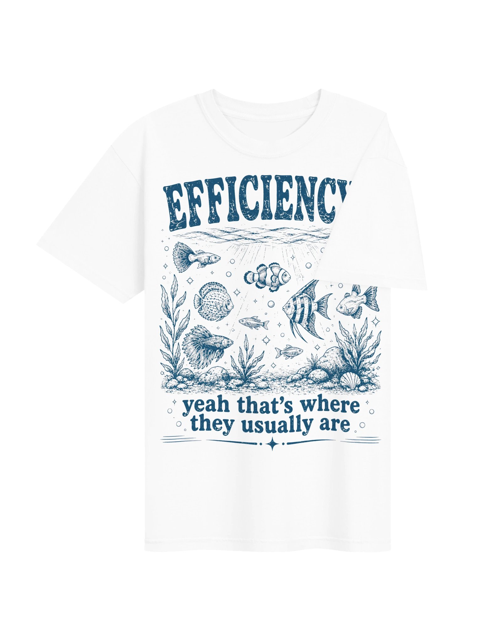 Efficiency? Yeah That's Where They Usually are Aquarium Fish T-Shirt product image (11)