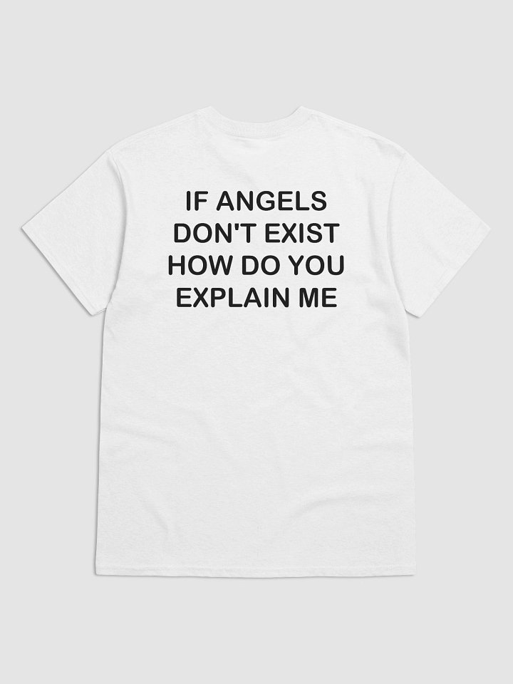 IF ANGELS DON'T EXIST HOW DO YOU EXPLAIN ME T-Shirt product image (1)