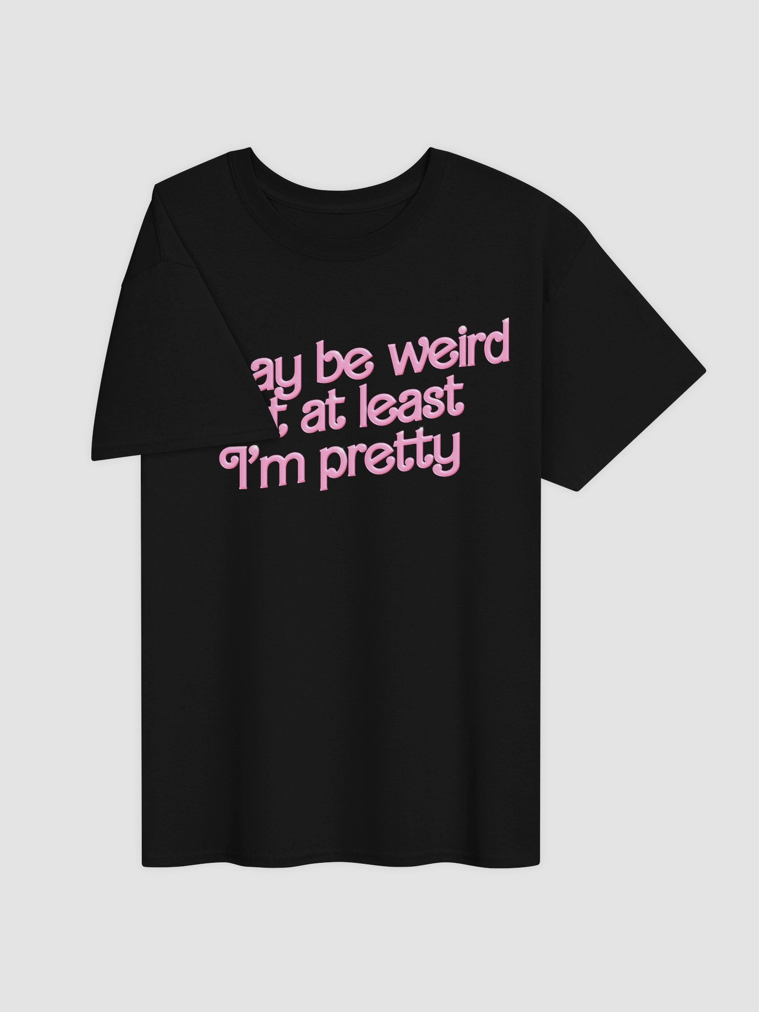 I may be weird but at least I'm pretty T-shirt product image (7)