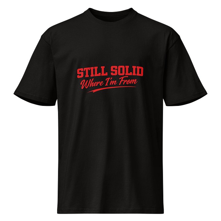Still Solid Where I'm From Premium Tee product image (1)