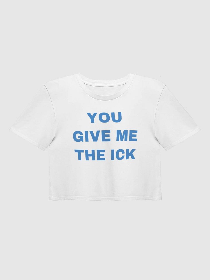 YOU GIVE ME THE ICK Crop Top product image (1)