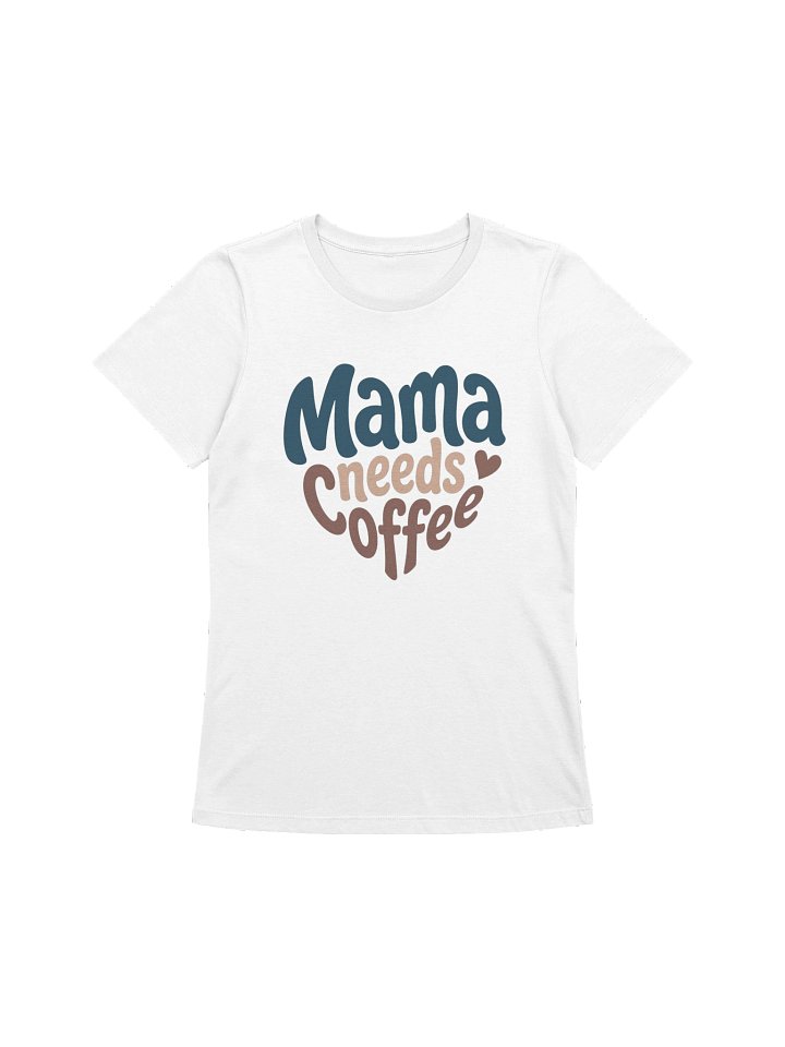 Mama Needs Coffee (White) product image (1)
