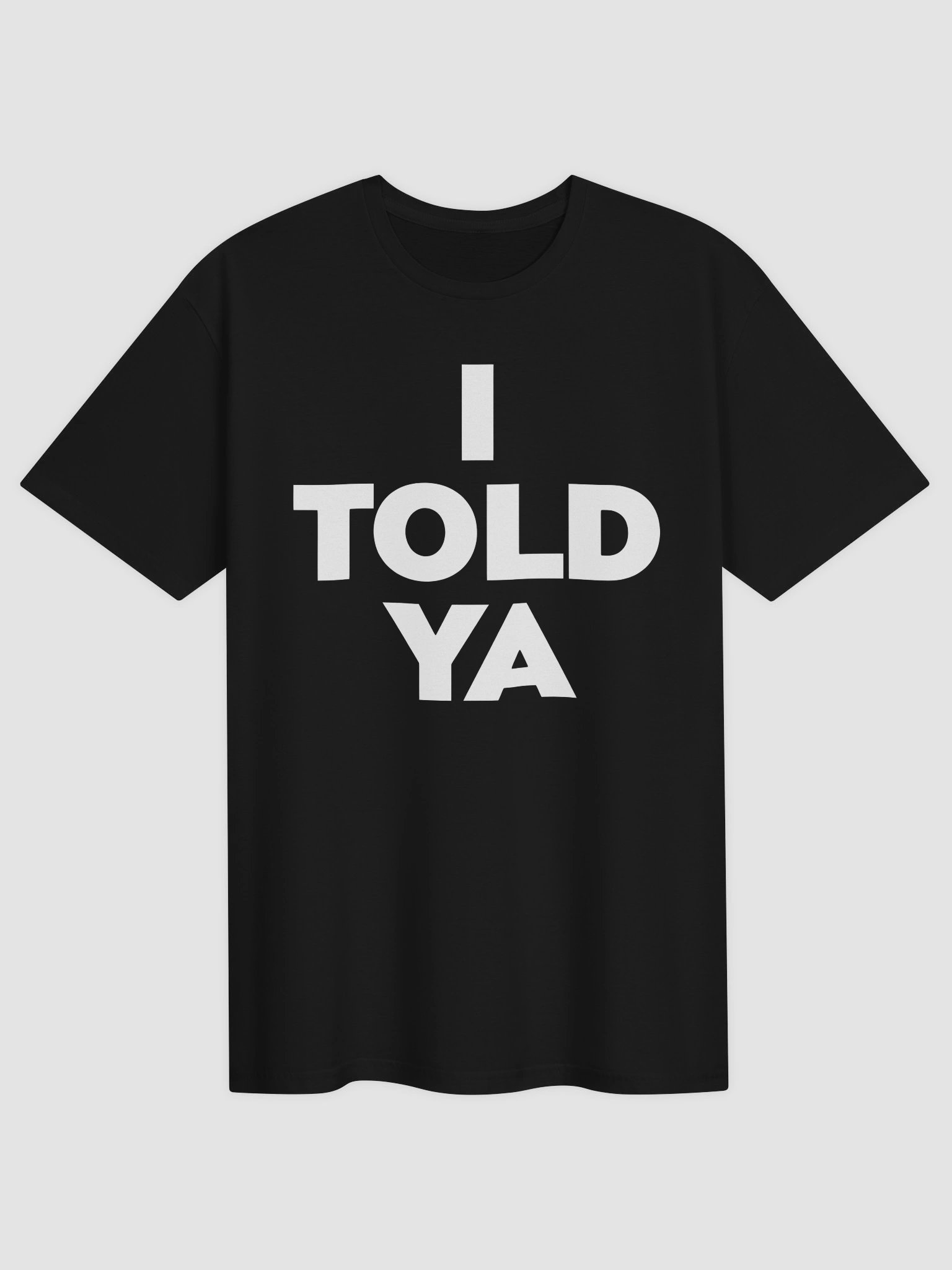 I Told Ya Tee Shirt 1B1 product image (1)