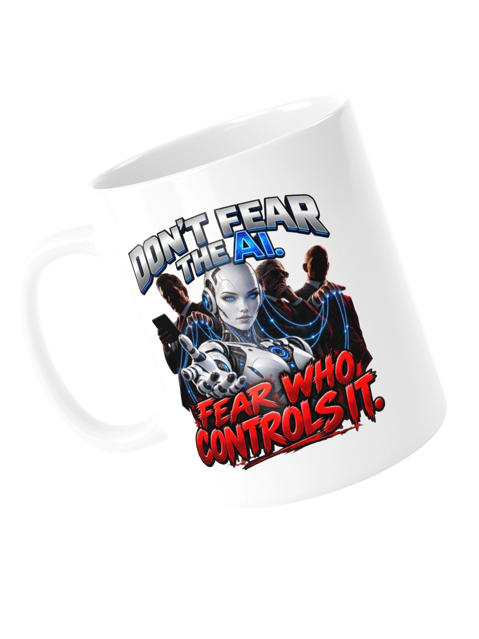DON’T FEAR THE AI. FEAR WHO CONTROLS IT. MUG product image (14)