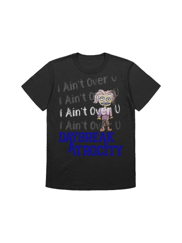 I Ain't Over U T-Shirt product image (1)