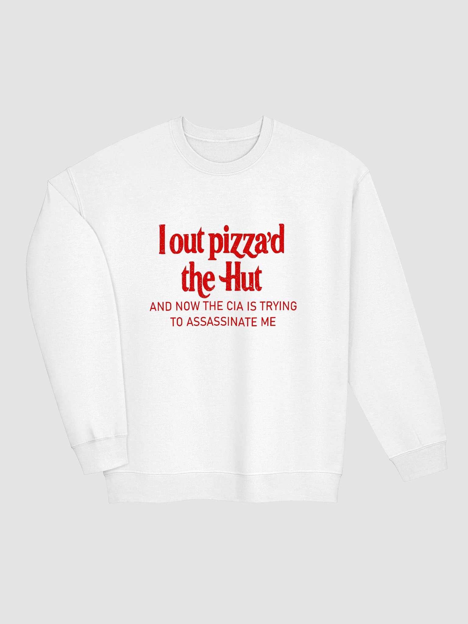 I Out Pizza'd The Hut And Now The CIA Is Trying To Kill Me Sweatshirt product image (24)