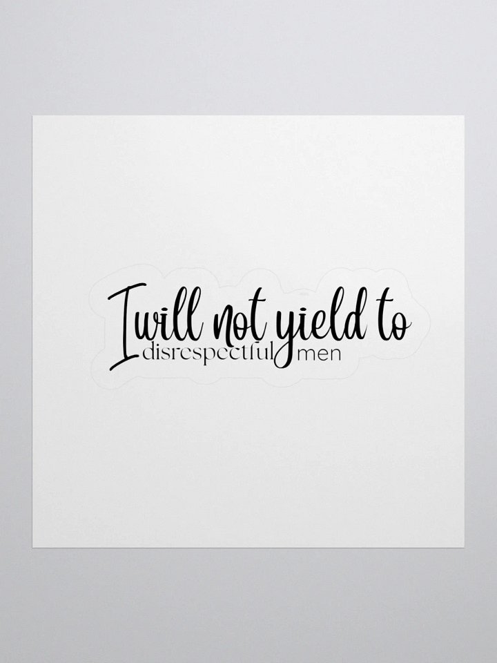 I will not yield to disrespectful men sticker product image (1)