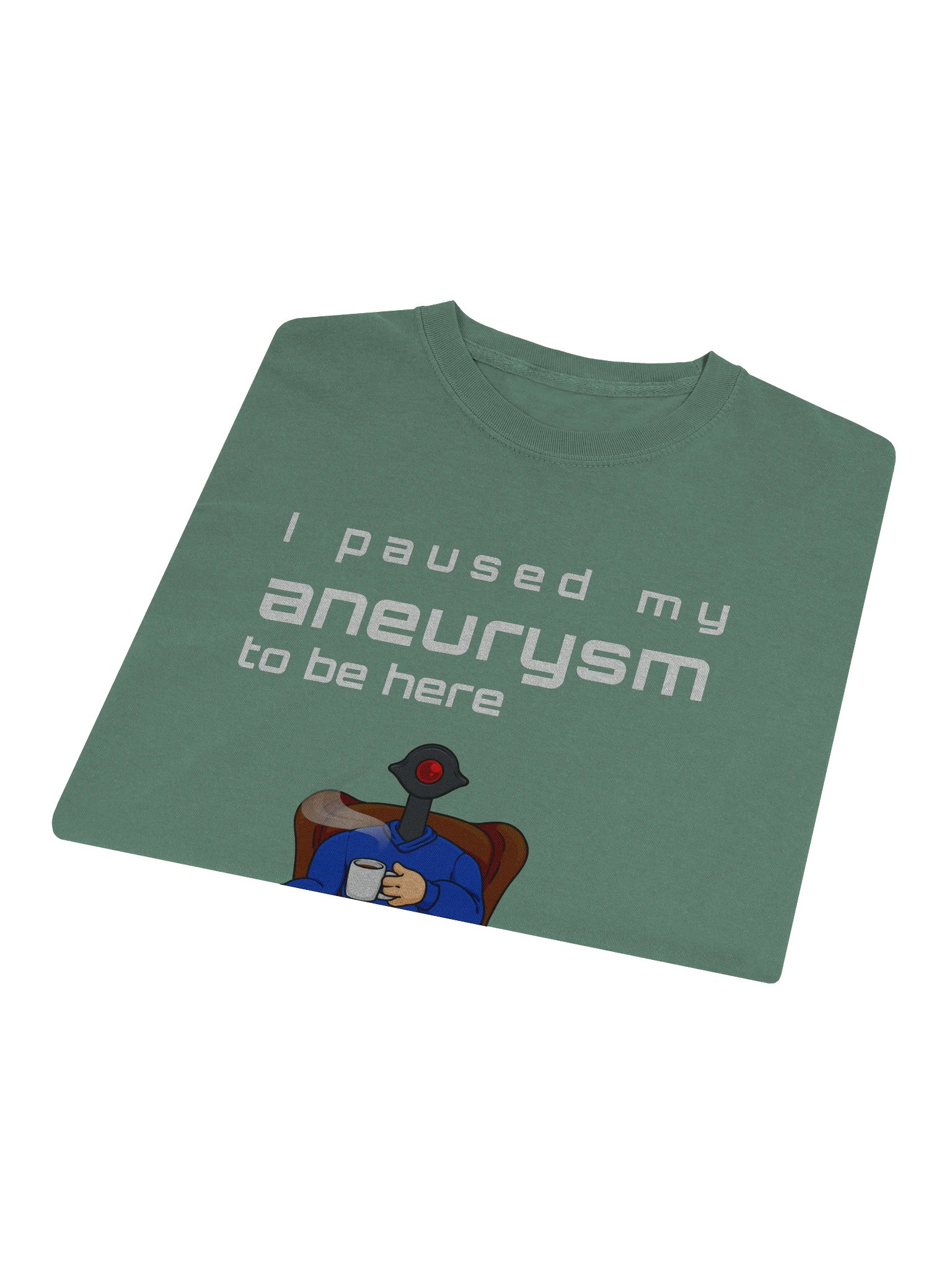 I paused my aneurysm to be here product image (11)