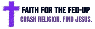Faith for the Fed-Up